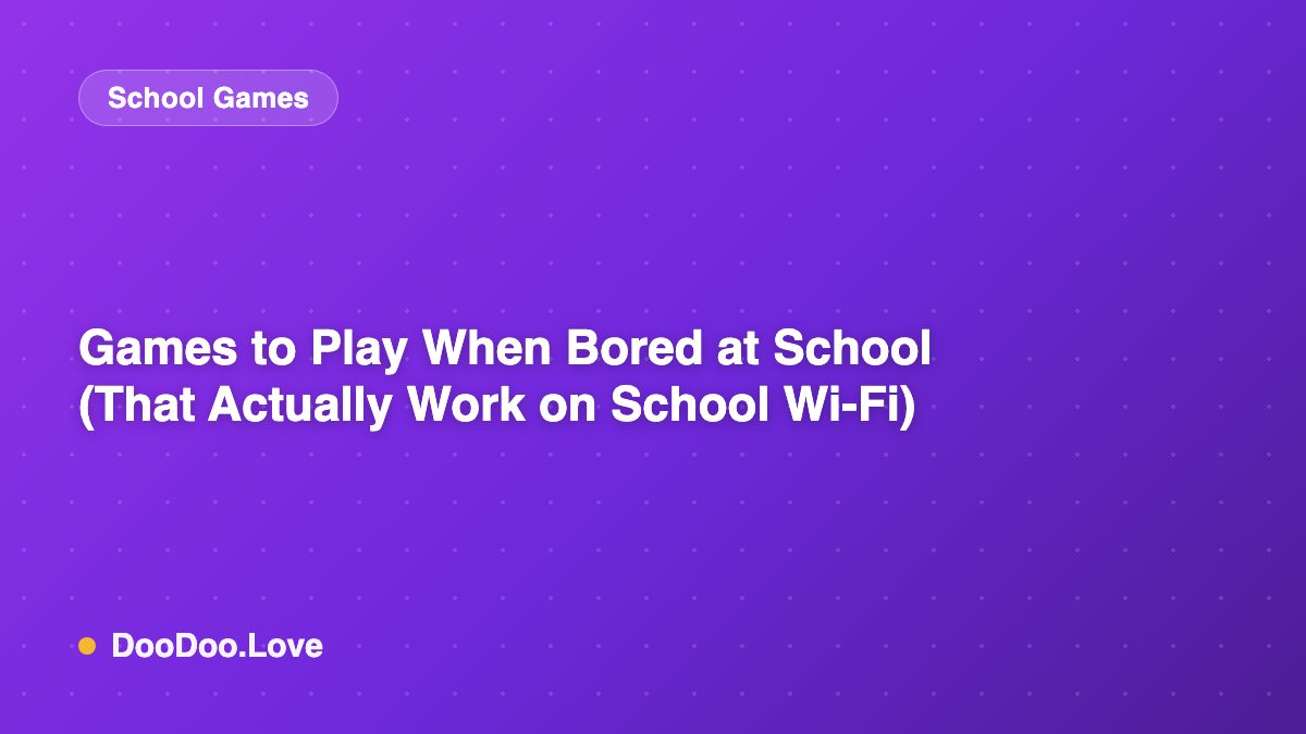 Games to Play When Bored at School (That Actually Work on School Wi-Fi)