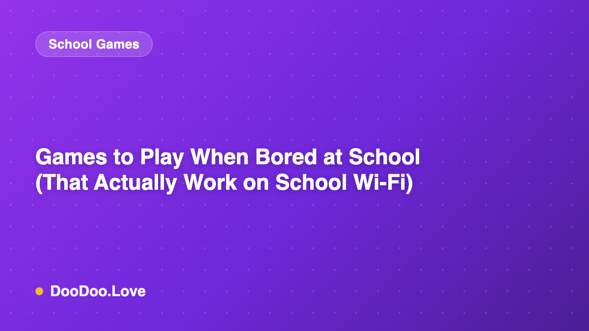 Games to Play When Bored at School (That Actually Work on School Wi-Fi)