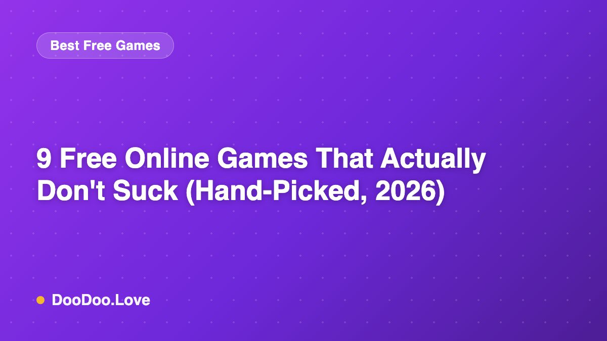9 Free Online Games That Actually Don't Suck (Hand-Picked, 2026)