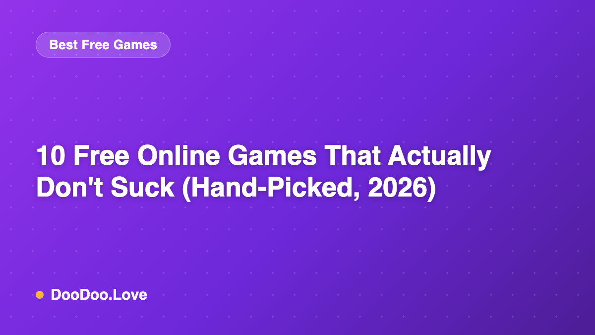 10 Free Online Games That Actually Don't Suck (Hand-Picked, 2026)