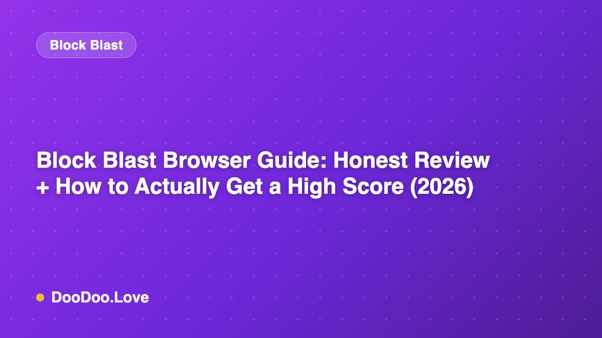 Block Blast Browser Guide: Honest Review + How to Actually Get a High Score (2026)