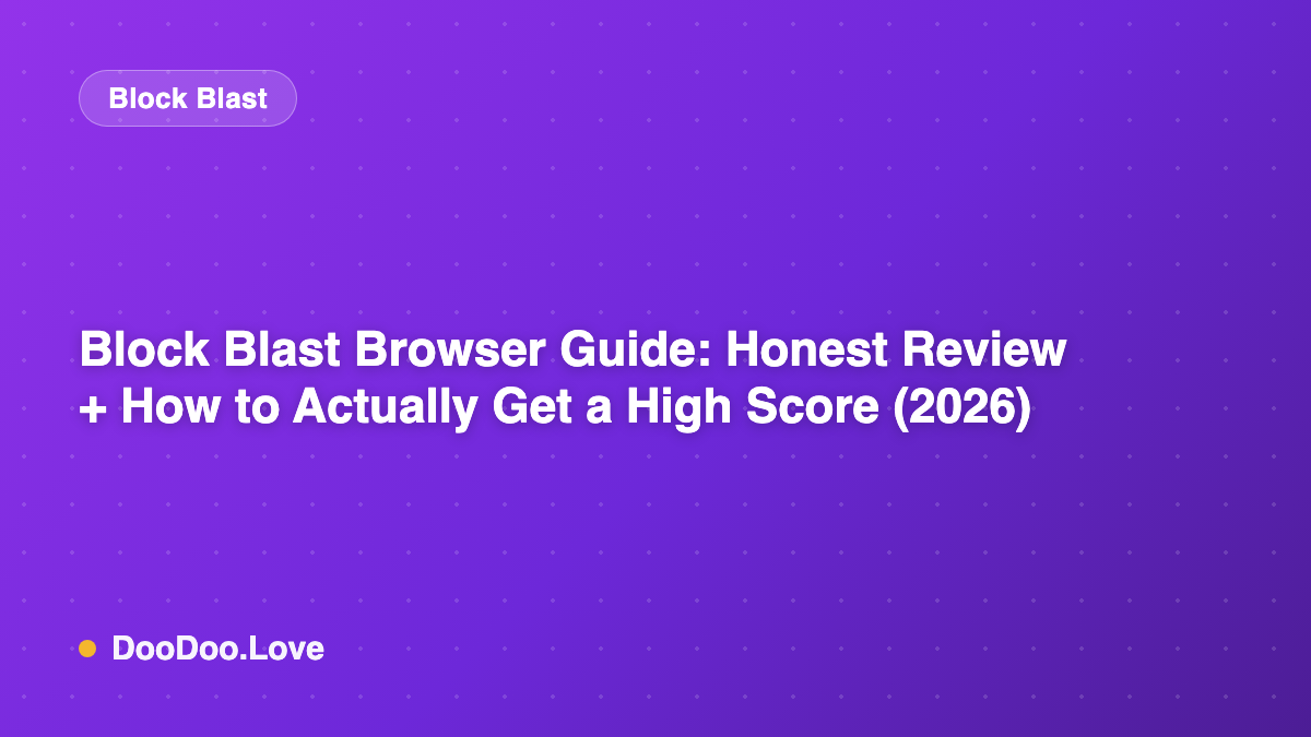 Block Blast Browser Guide: Honest Review + How to Actually Get a High Score (2026)