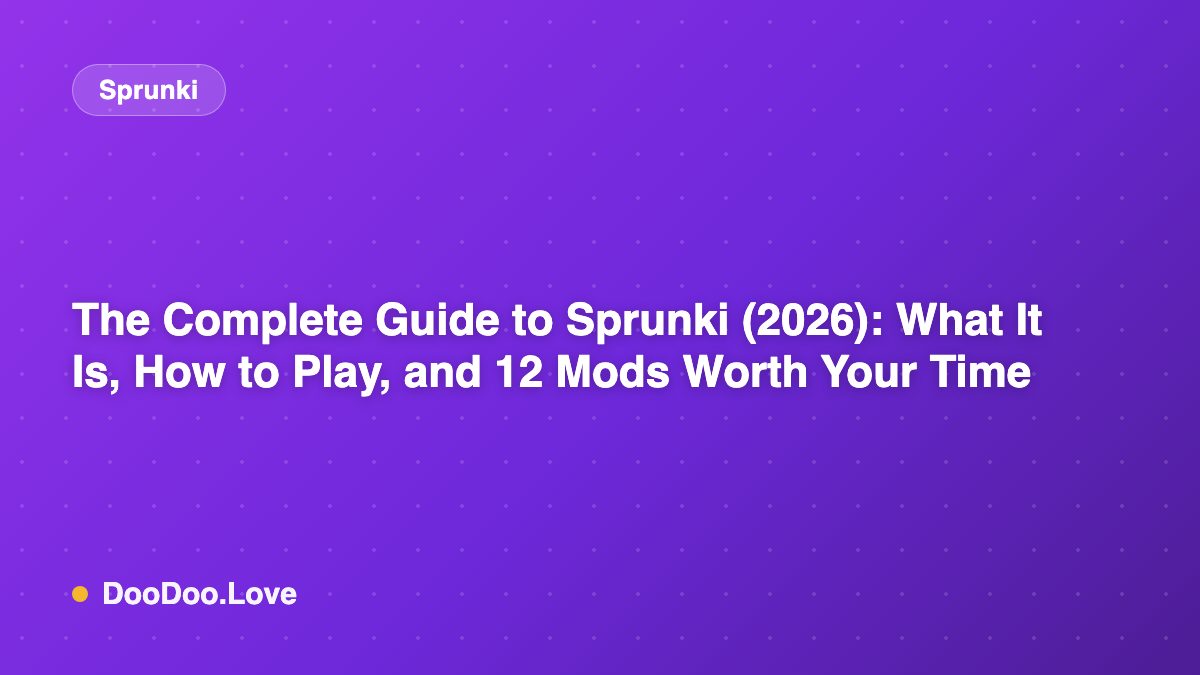 The Complete Guide to Sprunki (2026): What It Is, How to Play, and 12 Mods Worth Your Time