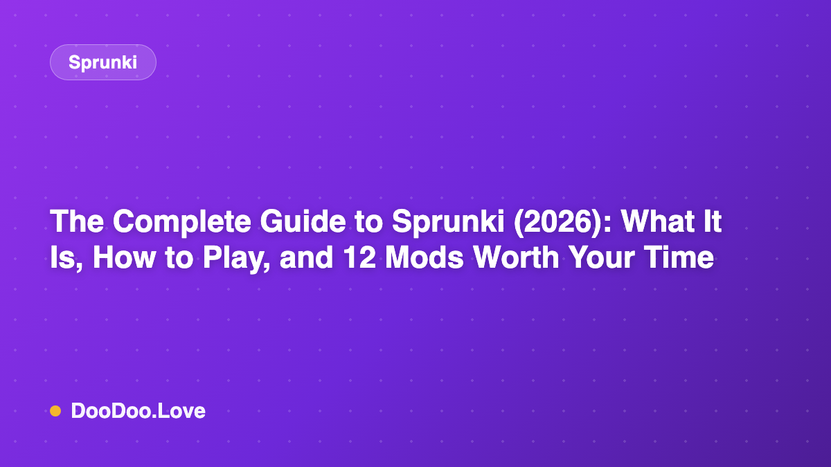 The Complete Guide to Sprunki (2026): What It Is, How to Play, and 12 Mods Worth Your Time