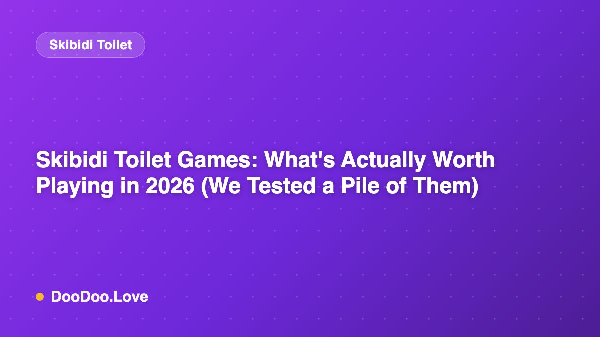 Skibidi Toilet Games: What's Actually Worth Playing in 2026 (We Tested a Pile of Them)
