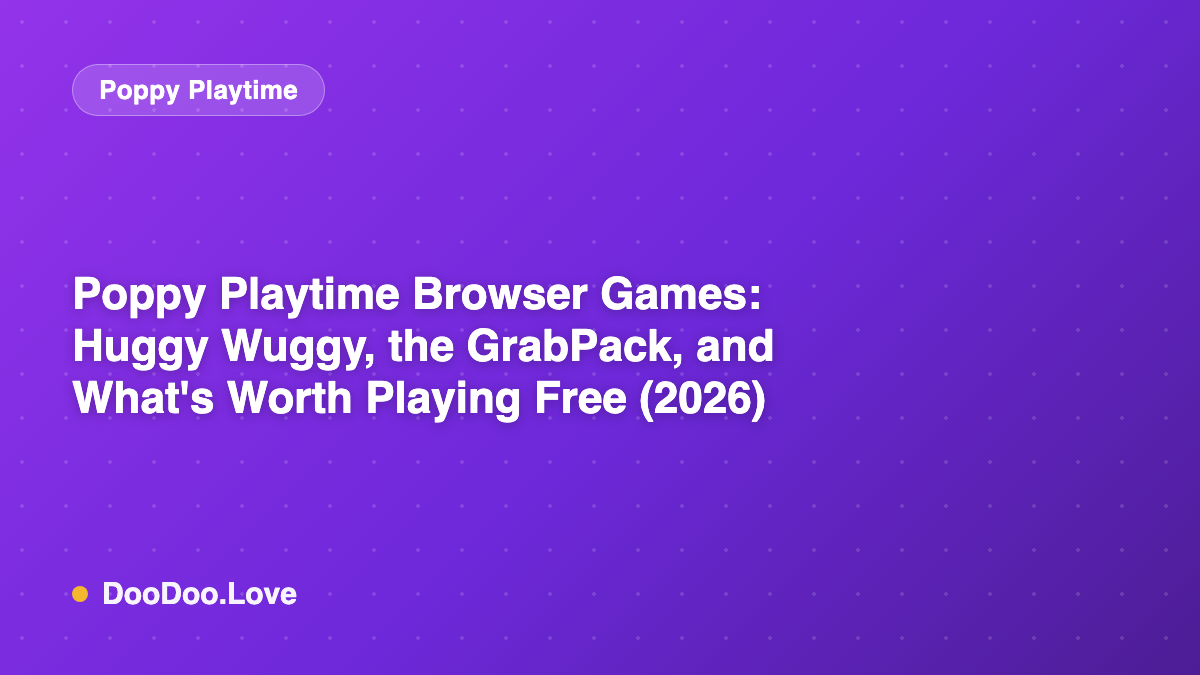 Poppy Playtime Browser Games: Huggy Wuggy, the GrabPack, and What's Worth Playing Free (2026)