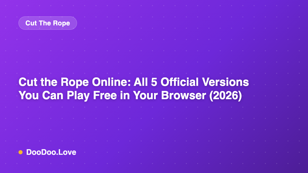 Cut the Rope Online: All 5 Official Versions You Can Play Free in Your Browser (2026)