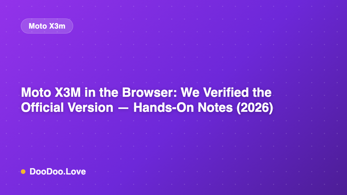 Moto X3M in the Browser: We Verified the Official Version — Hands-On Notes (2026)